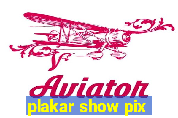 plakar show pix